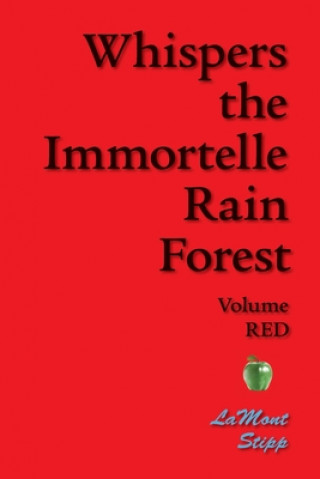 Book Whispers The Immortelle Rain Forest: Volume Red Lamont Stipp