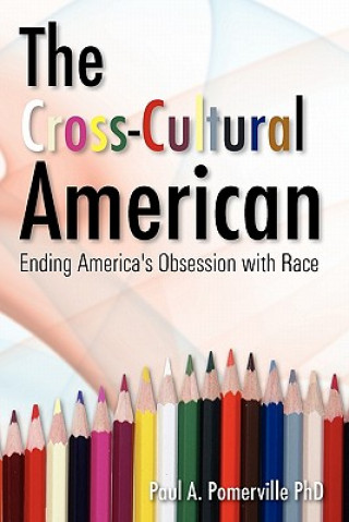 Könyv The Cross-Cultural American: Ending America's Obsession with Race Paul Pomerville