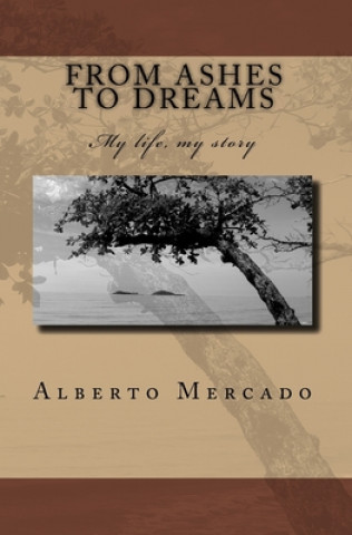 Knjiga From Ashes To Dreams: My Life, My Story Alberto Mercado