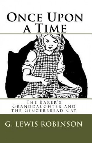 Książka Once Upon a Time: The Baker's Granddaughter and the Gingerbread Cat G. Lewis Robinson