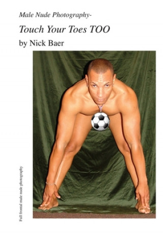 Kniha Male Nude Photography- Touch Your Toes Too Nick Baer