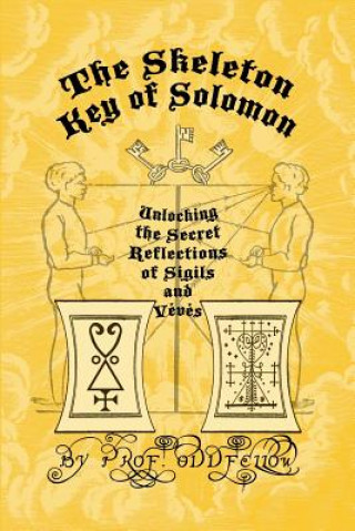 Книга The Skeleton Key of Solomon: Unlocking the Secret Reflection of Sigils and Vévés Oddfellow