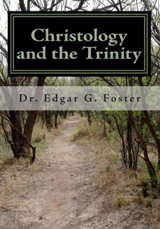 Kniha Christology and the Trinity: An Exploration Edgar G. Foster