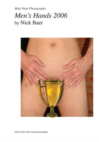 Kniha Male Nude Photography- Men's Hands 2006 Nick Baer