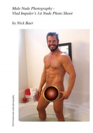 Könyv Male Nude Photography- Vlad Impaler's 1st Nude Photo Shoot Nick Baer