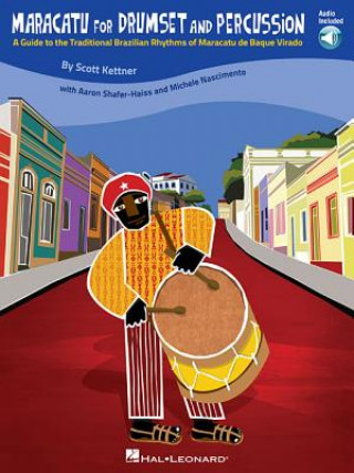 Carte Maracatu for Drumset and Percussion: A Guide to the Traditional Brazilian Rhythms of Maracatu de Baque Virado [With CD (Audio)] Scott Kettner