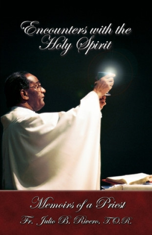 Kniha Encounters with the Holy Spirit: Memoirs of a Priest T. O. R. Fr Julio B. Rivero