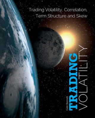 Книга Trading Volatility: Trading Volatility, Correlation, Term Structure and Skew Colin Bennett