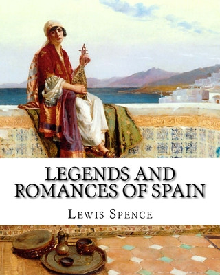 Knjiga Legends and Romances of Spain Lewis Spence