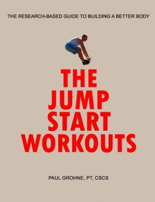 Book The Jump Start Workouts: The Research-Based Guide to Building a Better Body Paul Grohne