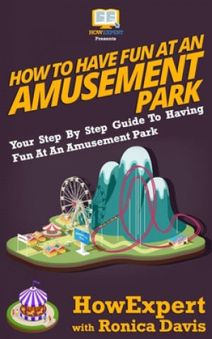 Kniha How to Have Fun at an Amusement Park - Your Step-by-Step Guide to Having Fun at an Amusement Park Ronica Davis