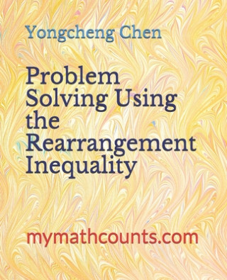 Knjiga Problem Solving Using the Rearrangement Inequality Yongcheng Chen
