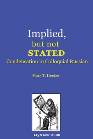 Knjiga Implied, but not Stated: Condensation in Colloquial Russian Mark T. Hooker