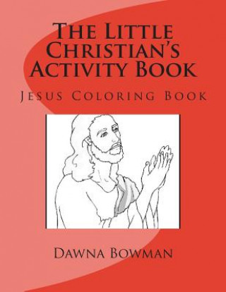 Knjiga The Little Christian's Activity Book: Jesus Coloring Book Dawn Flowers