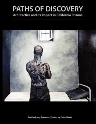 Książka Paths of Discovery: Art Practice and Its Impact in California Prisons Peter Merts