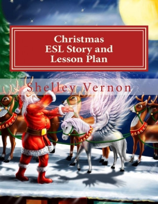 Kniha Christmas: ESL Story and Lesson Plan: An English Christmas for Young ESL Learners Shelley Ann Vernon