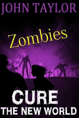 Könyv Zombies: Cure: (The New World, Book 4) John Taylor