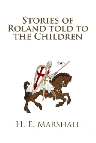 Knjiga Stories of Roland told to the Children H. E. Marshall