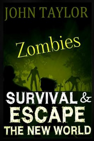 Könyv Zombies: Survival & Escape: The New World John Taylor