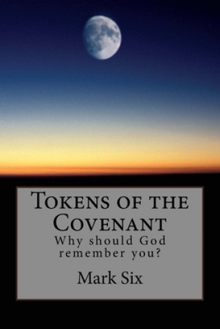 Knjiga Tokens of the Covenant: Why should God remember you? Mark P. Six