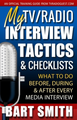 Kniha My TV/Radio Interview Tactics & Checklists: What To Do Before, During And After Every Media Interview Bart Smith
