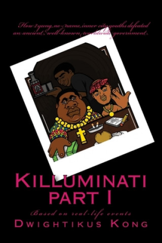 Könyv Killuminati part I (based on real-life events): How 2 yung, no-name, inner city youths defeated an ancient, well-known worldwide government. Citizen Charlie Kane