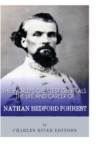 Livre The World's Greatest Generals: The Life and Career of Nathan Bedford Forrest Charles River Editors