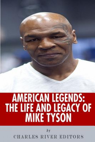 Knjiga American Legends: The Life of Mike Tyson Charles River Editors