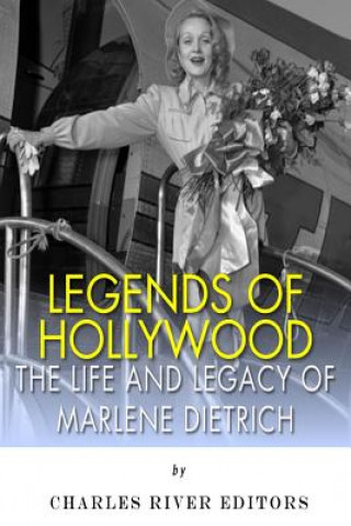 Kniha Legends of Hollywood: The Life and Legacy of Marlene Dietrich Charles River Editors