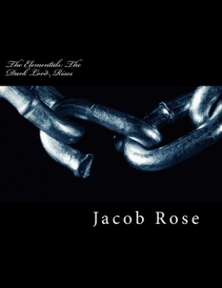 Knjiga The Elementals: The Dark Lord Rises Jacob a. Rose