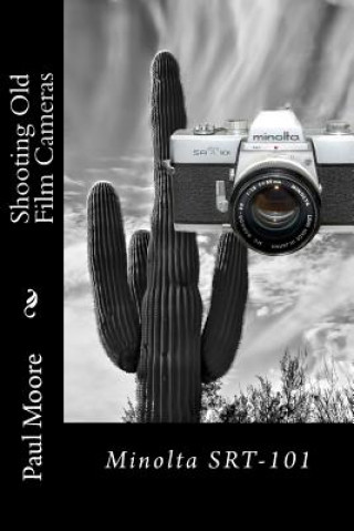 Carte Shooting Old Film Cameras: Minolta SRT-101 Paul B. Moore