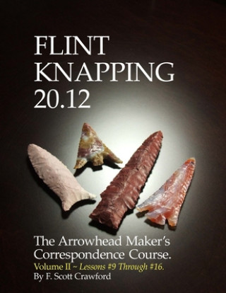 Könyv Flint Knapping 20.12 -- Volume II: The Arrowhead Maker's Correspondence Course F. Scott Crawford