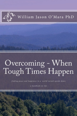 Kniha Overcoming - When Tough Times Happen: finding peace and happiness in a world turned upside down William Jason O'Mara