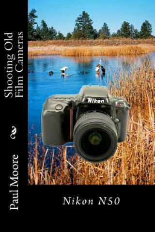 Carte Shooting Old Film Cameras: Nikon N50 Paul B. Moore