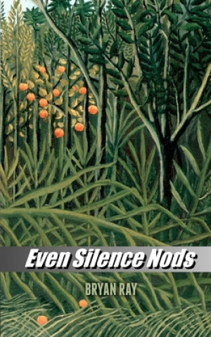 Könyv Even Silence Nods Bryan Ray
