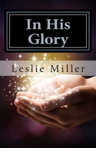 Knjiga In His Glory, A Book of Miracles Leslie Suzanne Miller
