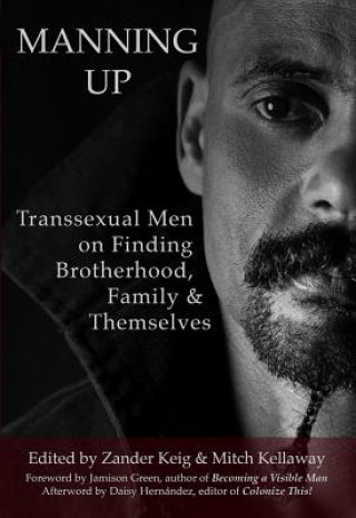 Könyv Manning Up: Transsexual Men Finding Brotherhood, Family and Themselves Mitch Kellaway