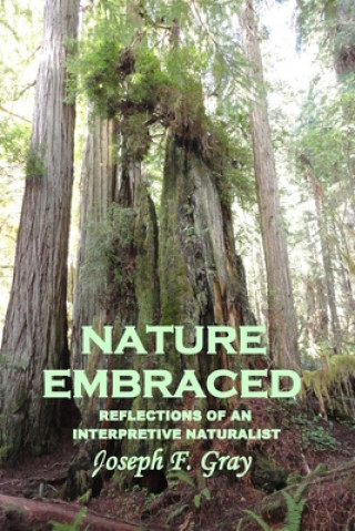 Carte Nature Embraced: Reflections of an Interpretive Naturalist Joseph F. Gray