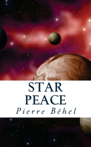 Книга Star Peace: Foutez la paix aux étoiles ! Pierre Behel