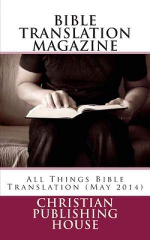 Carte Bible Translation Magazine: All Things Bible Translation (May 2014) Edward D. Andrews