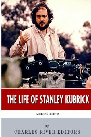 Kniha American Legends: The Life of Stanley Kubrick Charles River Editors