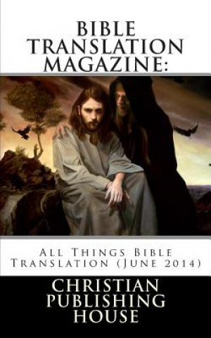Carte Bible Translation Magazine: All Things Bible Translation (June 2014) Edward D. Andrews