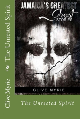 Kniha Jamaica's Greatest Ghost Stories: The Unrested Spirit Clive Myrie