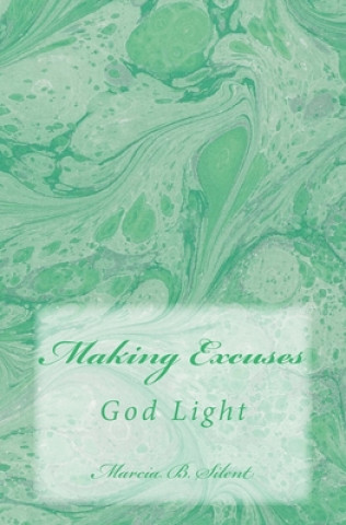 Książka Making Excuses: God Light Marcia B. Silent