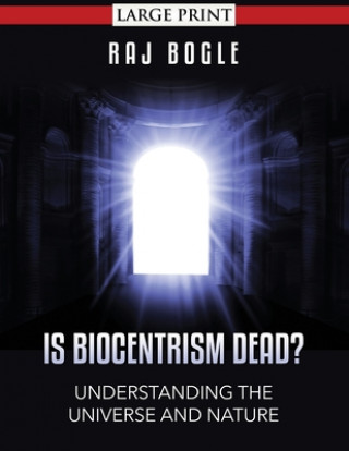 Книга Is Biocentrism Dead?: Understanding the Universe and Nature Raj Bogle