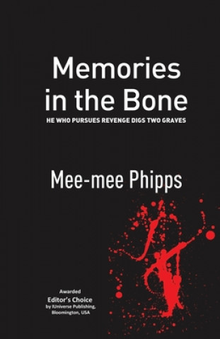 Carte Memories in the Bone: He who pursues revenge digs two graves Mee-Mee Phipps
