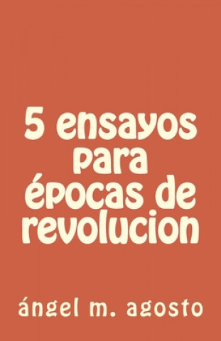 Buch 5 ensayos para epocas de revolucion Angel M. Agosto