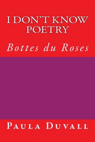 Knjiga I Don't Know Poetry: Bottes du Roses Paula Duvall
