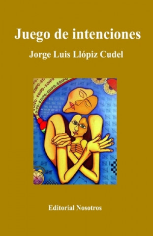 Knjiga Juego de intenciones Jorge Luis Llopiz Cudel