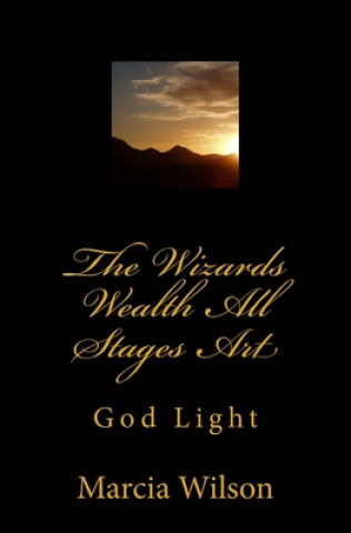 Knjiga The Wizards Wealth All Stages Art: God Light Marcia Wilson
